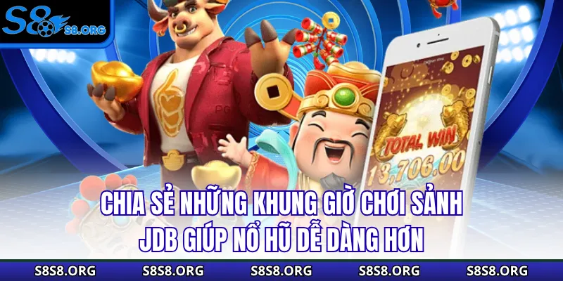 Khung Giờ Chơi Sảnh JDB - Gợi Ý Thời Điểm Dễ Nổ Hũ Lớn - Tiwin