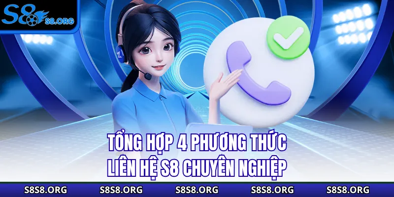 Liên Hệ S8 Qua 4 Kênh Tiện Lợi Được Hỗ Trợ Ngay Tức Thì - Tiwin